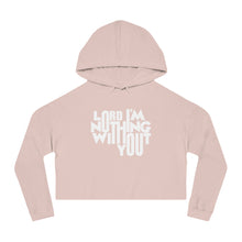 Load image into Gallery viewer, Nothing Without You Women's Crop Hoodie
