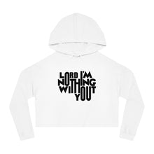 Load image into Gallery viewer, Nothing Without You Women's Crop Hoodie