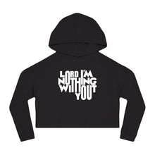 Load image into Gallery viewer, Nothing Without You Women's Crop Hoodie