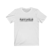 Load image into Gallery viewer, Fear Is Cancelled Tee
