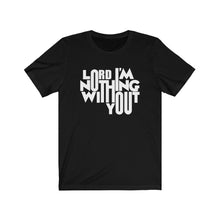 Load image into Gallery viewer, Nothing Without You Tee