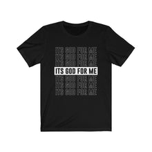 Load image into Gallery viewer, ITS GOD FOR ME Tee