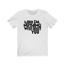 Load image into Gallery viewer, Nothing Without You Tee