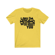 Load image into Gallery viewer, Nothing Without You Tee