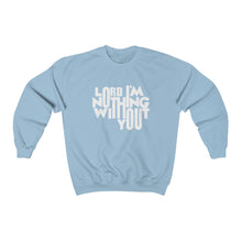 Load image into Gallery viewer, Nothing Without You Sweatshirt

